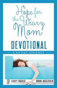 Title: Hope for the Weary Mom Devotional: A 40-Day Journey, Author: Stacey Thacker