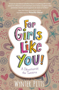 Title: For Girls Like You: A Devotional for Tweens, Author: Wynter Pitts