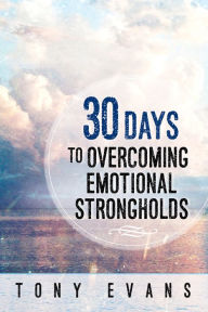 Title: 30 Days to Overcoming Emotional Strongholds, Author: Tony Evans