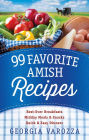 99 Favorite Amish Recipes: *Best-Ever Breakfasts *Midday Meals and Snacks *Quick and Easy Dinners