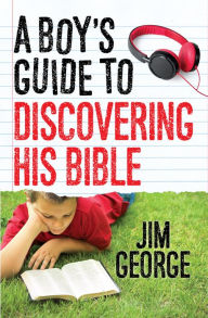 Title: A Boy's Guide to Discovering His Bible, Author: Jim George