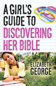 Title: A Girl's Guide to Discovering Her Bible, Author: Elizabeth George