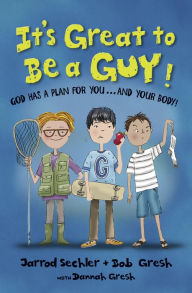 It's Great to Be a Guy!: God Has a Plan for You...and Your Body!