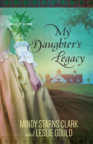 Title: My Daughter's Legacy (Cousins of the Dove Series #3), Author: Mindy Starns Clark