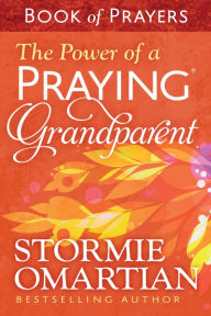 Title: The Power of a Praying Grandparent Book of Prayers, Author: Stormie Omartian