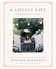 Text books pdf download A Lovely Life: Savoring Simple Joys in Every Season English version by Melissa Michaels 9780736963213 