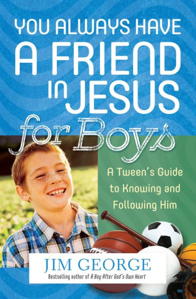 You Always Have a Friend in Jesus for Boys: A Tween's Guide to Knowing and Following Him