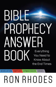 Title: Bible Prophecy Answer Book: Everything You Need to Know About the End Times, Author: Ron Rhodes