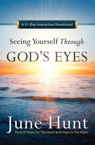 Title: Seeing Yourself Through God's Eyes: A 31-Day Interactive Devotional, Author: June Hunt