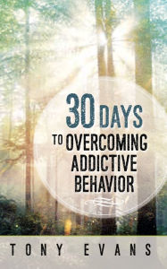 Title: 30 Days to Overcoming Addictive Behavior, Author: Tony Evans