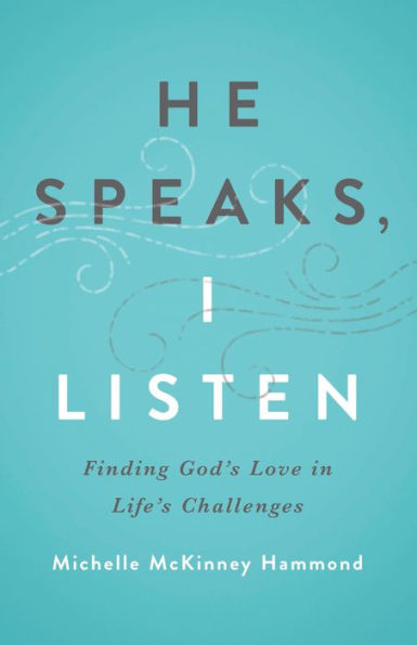 He Speaks, I Listen: Finding God's Love in Life's Challenges