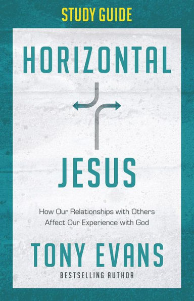 Horizontal Jesus Study Guide: How Our Relationships with Others Affect Experience God