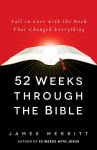 Alternative view 1 of 52 Weeks Through the Bible: Fall in Love with the Book That Changed Everything