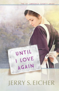 Title: Until I Love Again, Author: Jerry S. Eicher