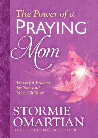 Title: The Power of a Praying Mom: Powerful Prayers for You and Your Children, Author: Stormie Omartian