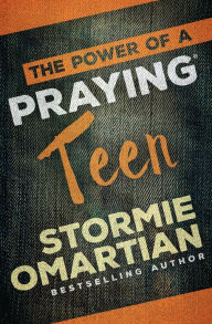 Title: The Power of a Praying Teen, Author: Stormie Omartian