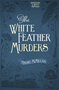 Title: The White Feather Murders, Author: Rachel McMillan