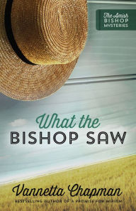 Title: What the Bishop Saw, Author: Vannetta Chapman