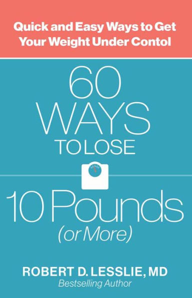 60 Ways to Lose 10 Pounds (or More): Quick and Easy Get Your Weight under Control