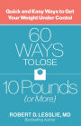 60 Ways to Lose 10 Pounds (or More): Quick and Easy Ways to Get Your Weight Under Control