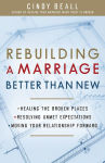 Alternative view 1 of Rebuilding a Marriage Better Than New: *Healing the Broken Places *Resolving Unmet Expectations *Moving Your Relationship Forward