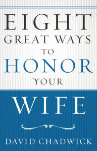 Title: Eight Great Ways to Honor Your Wife, Author: David Chadwick