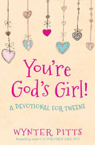 Title: You're God's Girl!: A Devotional for Tweens, Author: Wynter Pitts