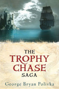 Title: The Trophy Chase Saga: A 3-in-1 eBook Bundle, Author: George Bryan Polivka