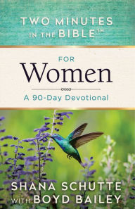 Title: Two Minutes in the Bible for Women: A 90-Day Devotional, Author: Shana Schutte