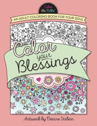 Title: Color Your Blessings: An Adult Coloring Book for Your Soul, Author: Denise Urban