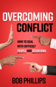 Title: Overcoming Conflict: How to Deal with Difficult People and Situations, Author: Bob Phillips