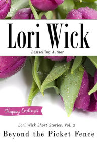 Title: Lori Wick Short Stories, Vol. 2: Beyond the Picket Fence, Author: Lori Wick