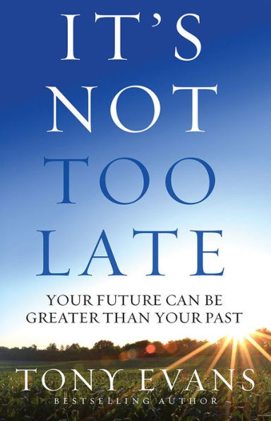 It's Not Too Late: Your Future Can Be Greater Than Past