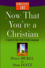 Now That You're a Christian: A Guide to Your Faith in Plain Language