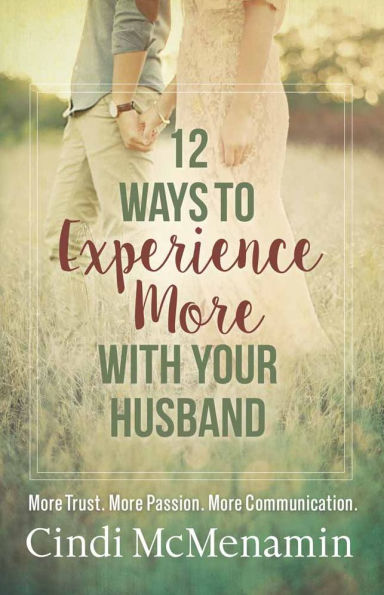 12 Ways to Experience More with Your Husband: Trust. Passion. Communication.