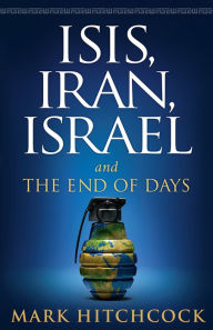 Title: ISIS, Iran, Israel: And the End of Days, Author: Mark Hitchcock