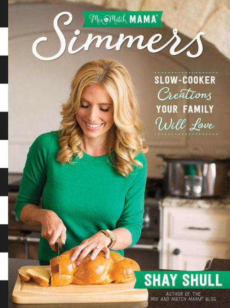 Mix-and-Match Mama Simmers: Slow-Cooker Creations Your Family Will Love ...