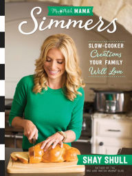 Title: Mix-and-Match Mama Simmers: Slow-Cooker Creations Your Family Will Love, Author: Shay Shull