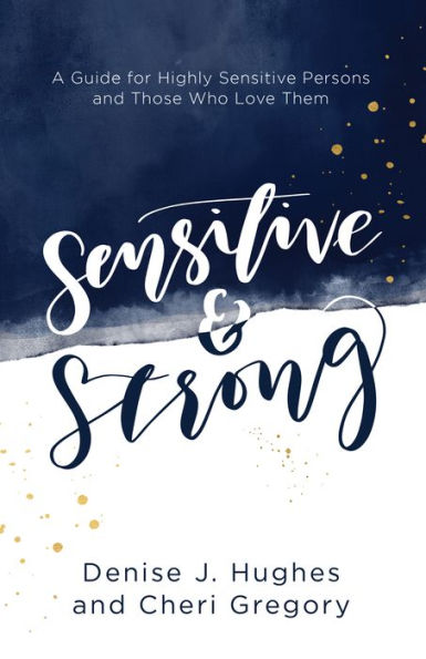 Sensitive and Strong: A Guide for Highly Sensitive Persons and Those Who Love Them