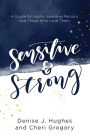 Sensitive and Strong: A Guide for Highly Sensitive Persons and Those Who Love Them