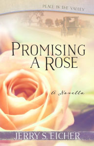 Title: Promising a Rose (Free Novella), Author: Jerry S. Eicher