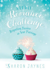 Title: A 14-Day Romance Challenge: Reigniting Passion in Your Marriage, Author: Sharon Jaynes