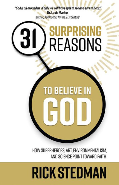 31 Surprising Reasons to Believe God: How Superheroes, Art, Environmentalism, and Science Point Toward Faith