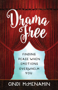 Title: Drama Free: Finding Peace When Emotions Overwhelm You, Author: Cindi McMenamin