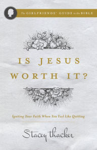 Title: Is Jesus Worth It?: Igniting Your Faith When You Feel like Quitting, Author: Stacey Thacker