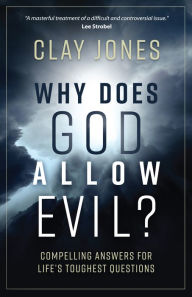 Title: Why Does God Allow Evil?: Compelling Answers for Life's Toughest Questions, Author: Clay Jones