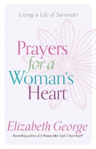 Title: Prayers for a Woman's Heart: Living a Life of Surrender, Author: Elizabeth George