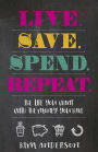 Live. Save. Spend. Repeat.: The Life You Want with the Money You Have