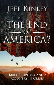 Title: The End of America?: Bible Prophecy and a Country in Crisis, Author: Jeff Kinley