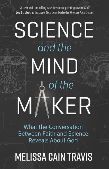 Science and the Mind of Maker: What Conversation Between Faith Reveals About God